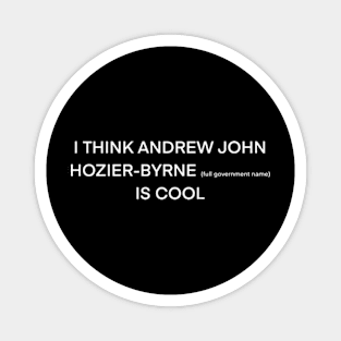 I think Hozier ( full government name) is cool (white type) Magnet